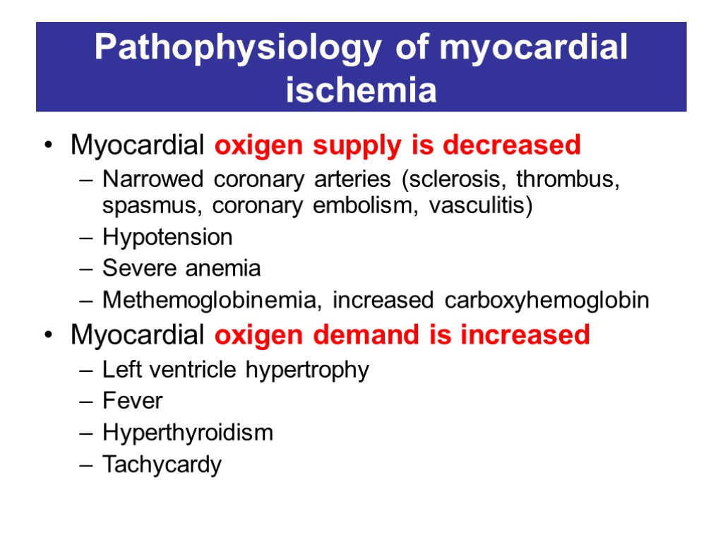 Pathophysiology of myocardial ischemia Myocardial oxigen supply is decreased Narrowed coronary arteries (sclerosis, thrombus,